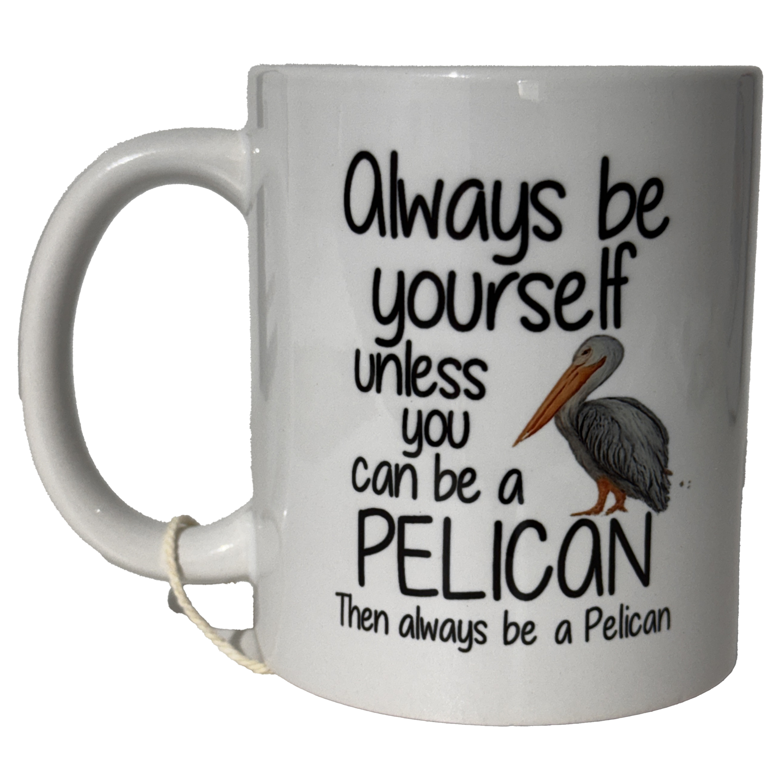 Ceramic Mug - Always Be a Pelican