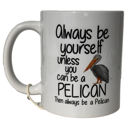 Ceramic Mug - Always Be a Pelican